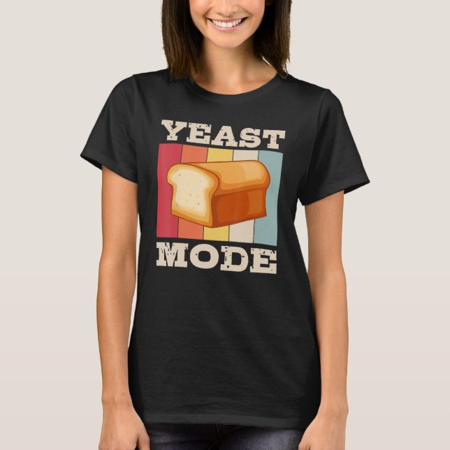 Baker Yeast Mode Baking Expert Bake  Bakers Graphi T-Shirt (Front)