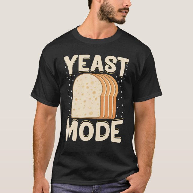 Baker   Yeast Mode Bread Maker T-Shirt (Front)