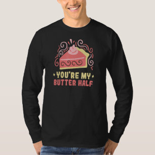 Baker You're My Butter Half Cakes Baking Cookies T-Shirt