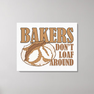 Bakers don't loaf around canvas print