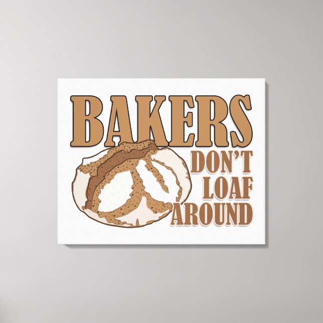 Bakers don't loaf around canvas print (Front)