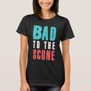 Bakers Funny Bad To The Scone Cute Pastry Chef Bak T-Shirt
