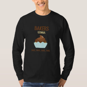 Bakers Gonna Bake Baker Biscuit Baking Culinary T-Shirt