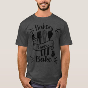 Bakers Gonna Bake Bakery Pastry Chef Baking Women T-Shirt