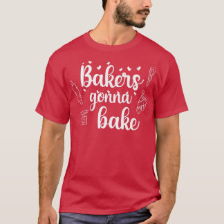 Bakers Gonna Bake Baking Cupcake Baker Men Women  T-Shirt