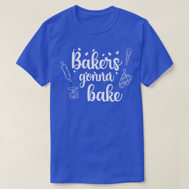 Bakers Gonna Bake Baking Cupcake Baker Men Women   T-Shirt (Design Front)