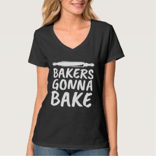 Bakers Gonna Bake Baking T-Shirt