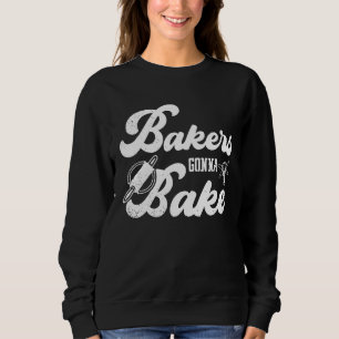 Bakers Gonna Bake Chef Hat Cupcake Oven Flour Baki Sweatshirt