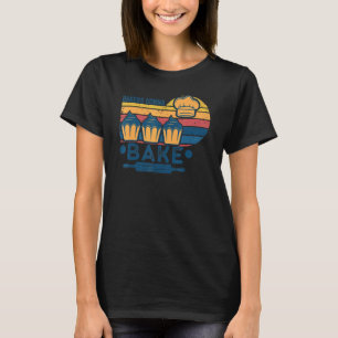 Bakers Gonna Bake Cooking Vintage Baking Saying T-Shirt