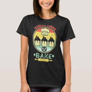 Bakers Gonna Bake Cooking Vintage Baking Saying T-Shirt