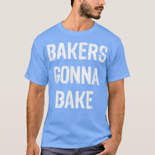 Bakers Gonna Bake Funny Baking Gift Christmas T-Shirt