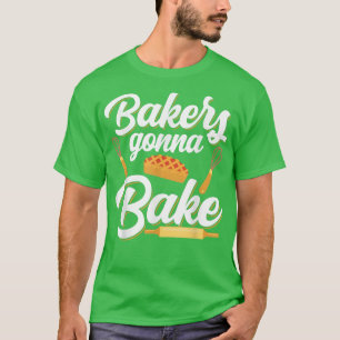 Bakers Gonna Bake Funny Baking Pun T-Shirt