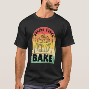Bakers Gonna Bake T-Shirt