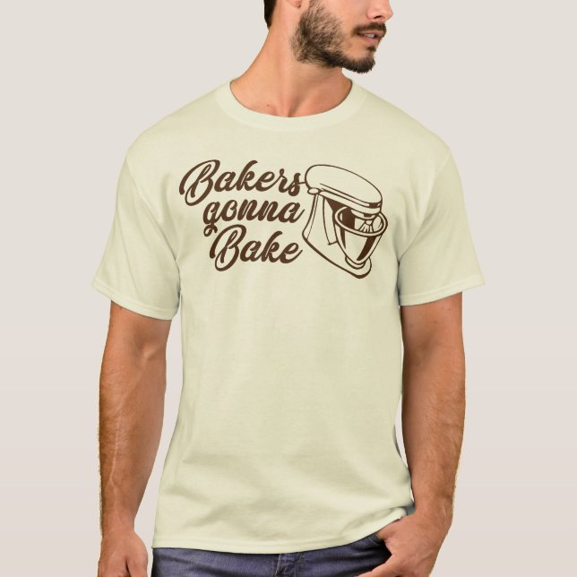 Bakers Gonna Bake T-Shirt (Front)
