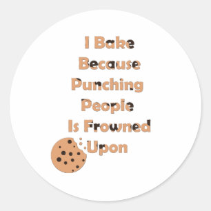 Baker's Humour: I Bake Because Punching People Classic Round Sticker