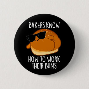 Bakers Know How To Work Their Buns Baking Pun 6 Cm Round Badge