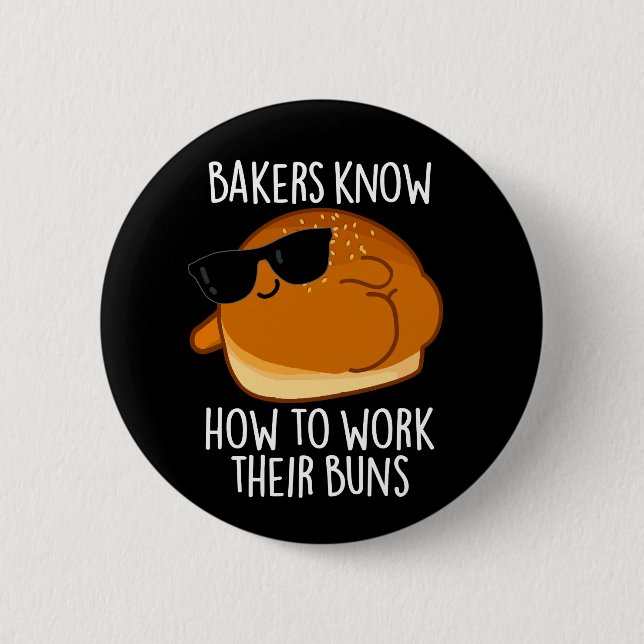 Bakers Know How To Work Their Buns Baking Pun 6 Cm Round Badge (Front)