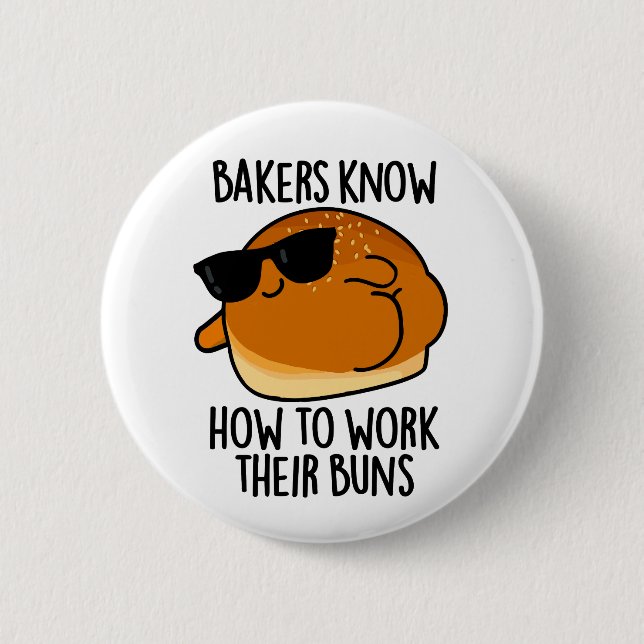 Bakers Know How To Work Their Buns Baking Pun 6 Cm Round Badge (Front)