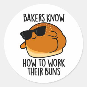 Bakers Know How To Work Their Buns Baking Pun Classic Round Sticker