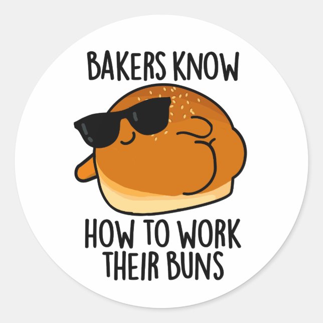 Bakers Know How To Work Their Buns Baking Pun Classic Round Sticker (Front)