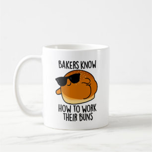 Bakers Know How To Work Their Buns Baking Pun Coffee Mug