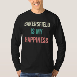 Bakersfield Is My Happiness T-Shirt