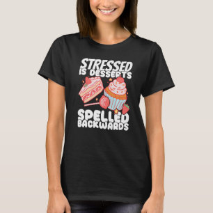 Bakery Doughnut Stressed is Desserts Pastry Cake B T-Shirt