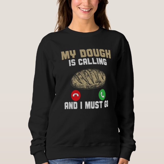 Bakery My Dough Is Calling And I Must Go Bread Bak Sweatshirt (Front)