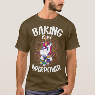 bakery unicorn Baking is my superpower for baker T-Shirt