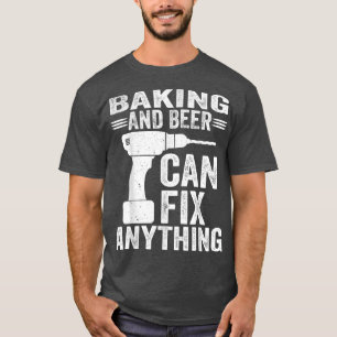Baking And Beer Can Fi Anything Funny T-Shirt