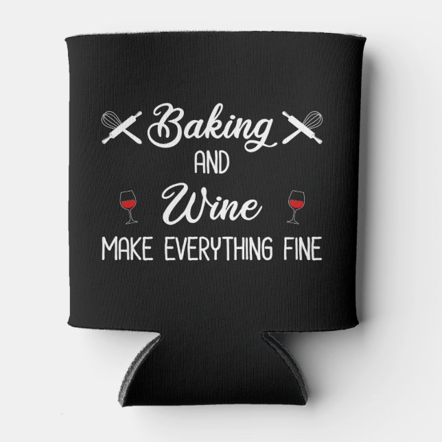 Baking And Wine Make Everything Fine Can Cooler (Front)