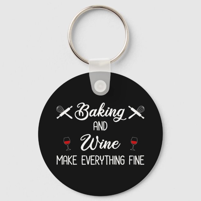 Baking And Wine Make Everything Fine Key Ring (Front)