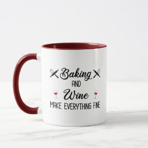 Baking And Wine Make Everything Fine Mug