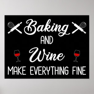 Baking And Wine Make Everything Fine Poster