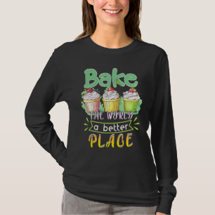 Baking Bake The World A Better Place Cupcake T-Shirt