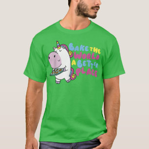 Baking Baker Bake The World A Better Place T-Shirt
