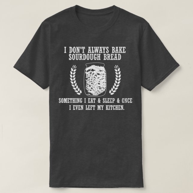 Baking Baker Sourdough Bread Master T-Shirt (Design Front)
