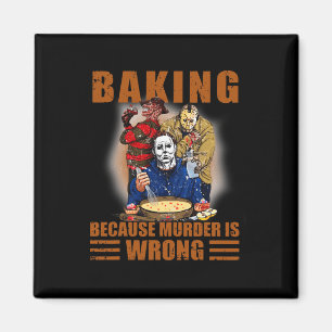 Baking because murder is wrong Fun Halloween Magnet