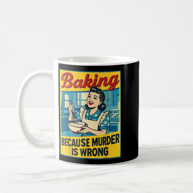 Baking Because Murder Is Wrong Funny Women Baking Coffee Mug (Left)