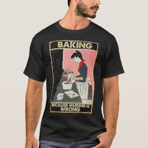 Baking Because Murder Is Wrong Premium  T-Shirt