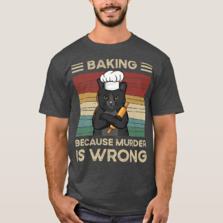 Baking Because Murder Is Wrong T-Shirt
