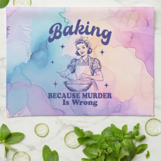 Baking: Because Murder is Wrong  Tea Towel