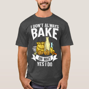 Baking Beginner Recipes Baker Flour Bakery 299 T-Shirt
