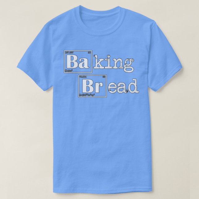 Baking Bread Chemical Elements T-Shirt (Design Front)