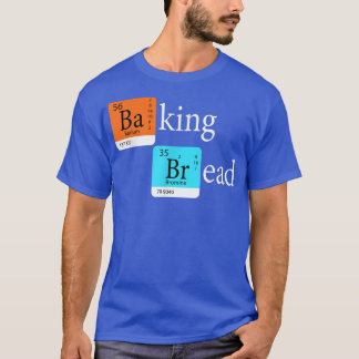 Baking Bread  Funny Baker Bread Making Maker Perio T-Shirt