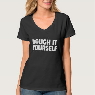 Baking Bread I Dough It Yourself I Homemade Bread T-Shirt