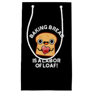 Baking Bread Is A Labour Of Loaf Food Pun Dark BG Small Gift Bag