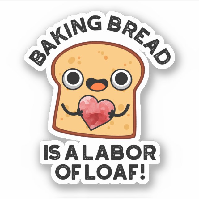 Baking Bread Is A Labour Of Loaf Funny Food Pun  (Front)