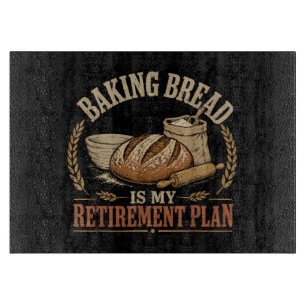 Baking Bread is My Retirement Plan Cutting Board