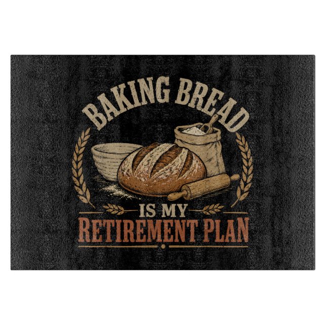 Baking Bread is My Retirement Plan Cutting Board (Front)